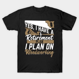 Retirement Plan Woodworking Woodworker Gift T-Shirt
